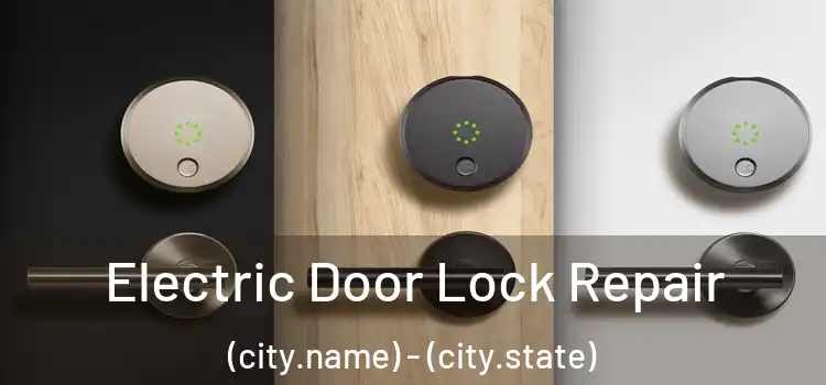 Electric Door Lock Repair (city.name) - (city.state)